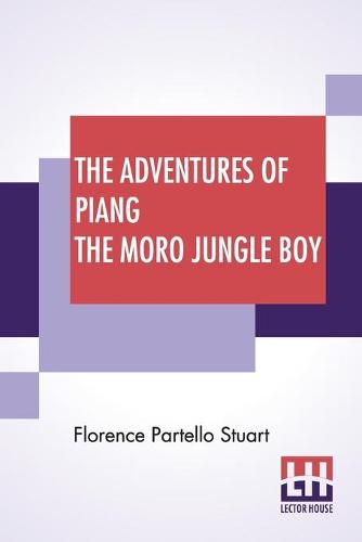 The Adventures Of Piang The Moro Jungle Boy: A Book For Young And Old (Paperback)