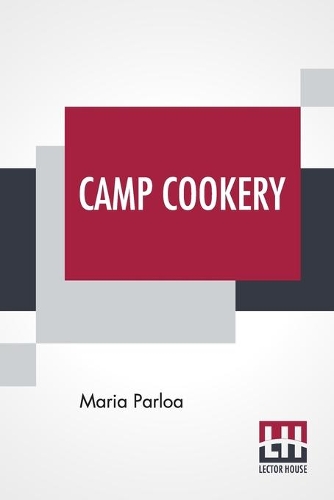 Camp Cookery: How To Live In Camp. (Paperback)