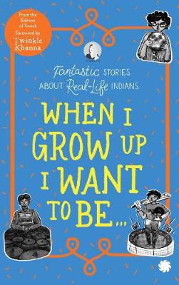 When I Grow Up I Want to Be . . .: Fantastic Stories About Real-Life Indians (Paperback)