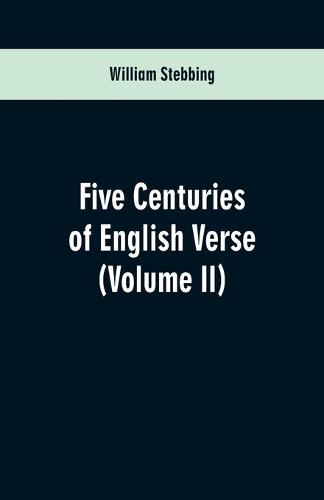 Five Centuries of English Verse: (Volume II) (Paperback)