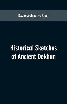 Historical sketches of ancient Dekhan (Paperback)