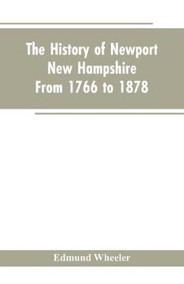 The History of Newport, New Hampshire: From 1766 to 1878, with a Genealogical Register (Paperback)