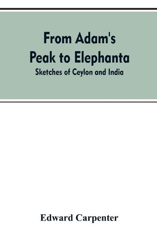 From Adam's Peak to Elephanta: Sketches of Ceylon and India (Paperback)