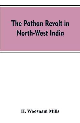 The Pathan revolt in north-west India (Paperback)