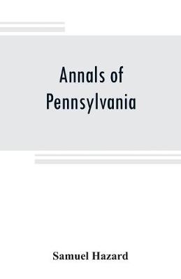 Annals of Pennsylvania: from the discovery of the Delaware, 1609-1682 (Paperback)