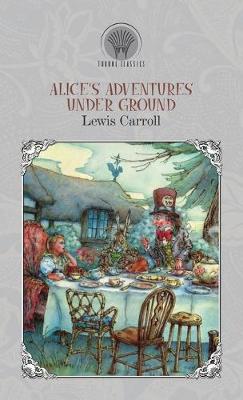 Alice's Adventures Under Ground (Hardback)
