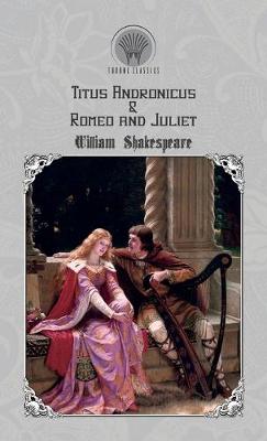 Titus Andronicus & Romeo and Juliet (Hardback)