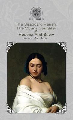 The Seaboard Parish, The Vicar's Daughter & Heather And Snow (Hardback)