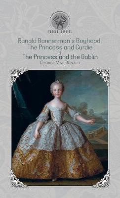 Ranald Bannerman's Boyhood, The Princess and Curdie & The Princess and the Goblin (Hardback)