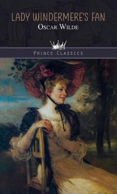 Lady Windermere's Fan - Prince Classics (Hardback)