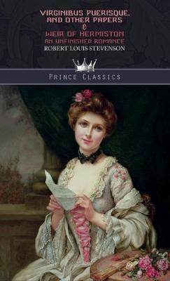 Virginibus Puerisque, and Other Papers & Weir of Hermiston: An Unfinished Romance (Hardback)
