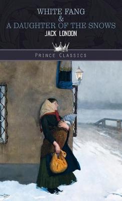 White Fang & A Daughter of the Snows (Hardback)