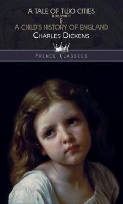 A Tale of Two Cities (Illustrated) & A Child's History of England - Prince Classics (Hardback)