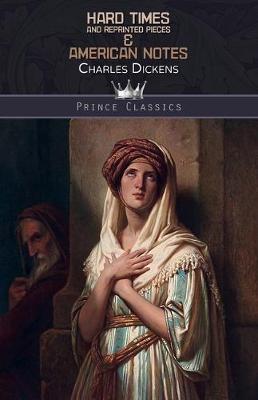 Hard Times And Reprinted Pieces & American Notes - Prince Classics (Paperback)