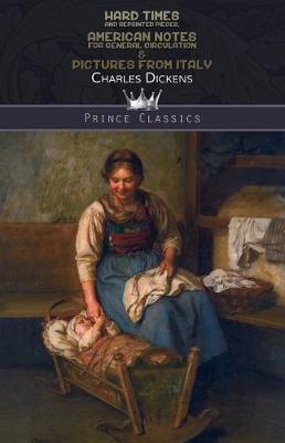 Hard Times And Reprinted Pieces, American Notes for General Circulation & Pictures from Italy - Prince Classics (Paperback)