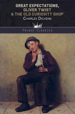 Great Expectations, Oliver Twist & The Old Curiosity Shop - Prince Classics (Paperback)