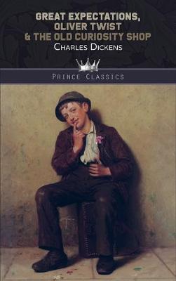 Great Expectations, Oliver Twist & The Old Curiosity Shop - Prince Classics (Hardback)