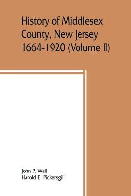 History of Middlesex County, New Jersey, 1664-1920 (Volume II) (Paperback)