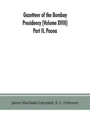 Gazetteer of the Bombay Presidency (Volume XVIII) Part II. Poona (Paperback)