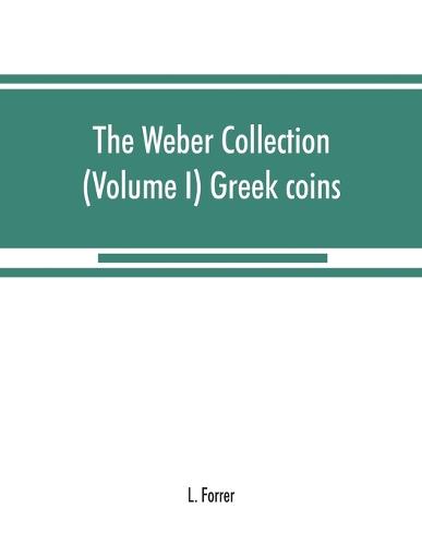 The Weber collection: (Volume I) Greek coins (Paperback)