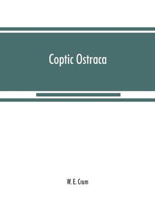 Coptic ostraca: from the collections of the Egypt Exploration Fund, the Cairo Museum and others (Paperback)