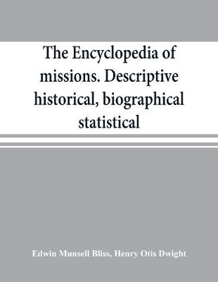 The encyclopedia of missions. Descriptive, historical, biographical, statistical (Paperback)