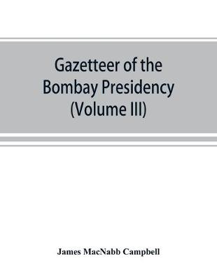 Gazetteer of the Bombay Presidency (Volume III) Kaira and Panch Mahals (Paperback)