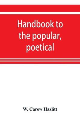 Handbook to the popular, poetical, and dramatic literature of Great Britain, from the invention of printing to the restoration (Paperback)