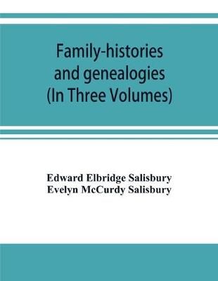 Family-histories and genealogies: containing a series of genealogical and biographical monographs on the families of MacCurdy, Mitchell, Lord, Lynde, Digby, Newdigate, Hoo, Willoughby, Griswold, Wolcott, Pitkin, Ogden, Johnson, Diodati, Lee and Marvin an (Paperback)