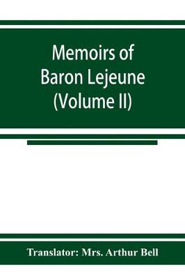 Memoirs of Baron Lejeune, aide-de-camp to marshals Berthier, Davout, and Oudinot (Volume II) (Paperback)