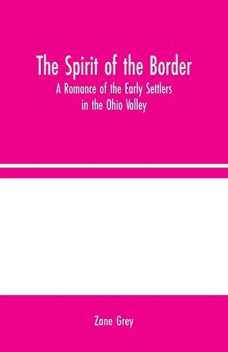 The Spirit of the Border: A Romance of the Early Settlers in the Ohio Valley (Paperback)