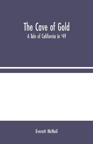 The Cave of Gold: A Tale of California in '49 (Paperback)