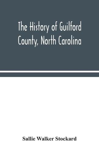 The history of Guilford County, North Carolina (Paperback)