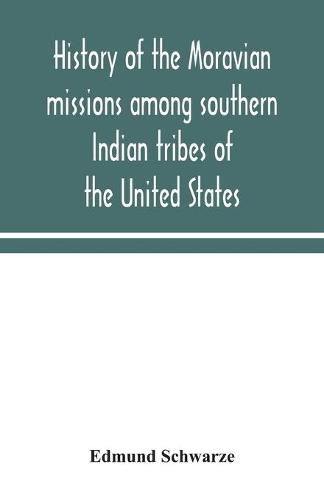 History of the Moravian missions among southern Indian tribes of the United States (Paperback)