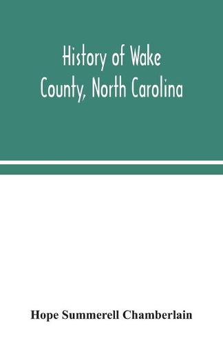 History of Wake County, North Carolina: with sketches of those who have most influenced its development (Paperback)
