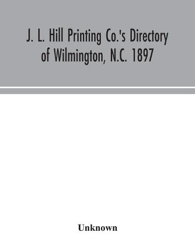 J. L. Hill Printing Co.'s directory of Wilmington, N.C. 1897 (Paperback)