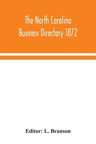 The North Carolina business directory 1872 (Paperback)
