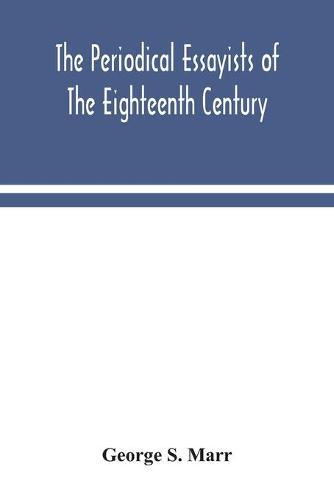 The periodical essayists of the eighteenth century. With illustrative extracts from the rarer periodicals (Paperback)