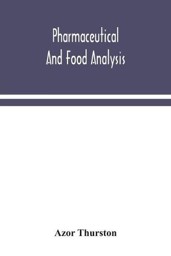 Pharmaceutical and food analysis, a manual of standard methods for the analysis of oils, fats and waxes, and substances in which they exist; together with allied products (Paperback)