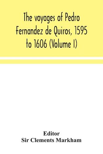 The voyages of Pedro Fernandez de Quiros, 1595 to 1606 (Volume I) (Paperback)