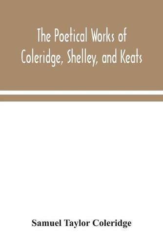 The poetical works of Coleridge, Shelley, and Keats (Paperback)