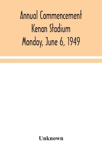 Annual Commencement Kenan Stadium Monday, June 6, 1949 (Paperback)