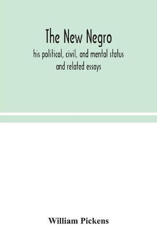 The new Negro: his political, civil, and mental status; and related essays (Paperback)