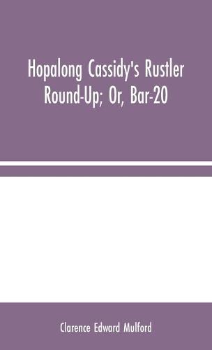 Hopalong Cassidy's Rustler Round-Up; Or, Bar-20 (Hardback)