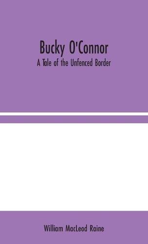 Bucky O'Connor: A Tale of the Unfenced Border (Hardback)