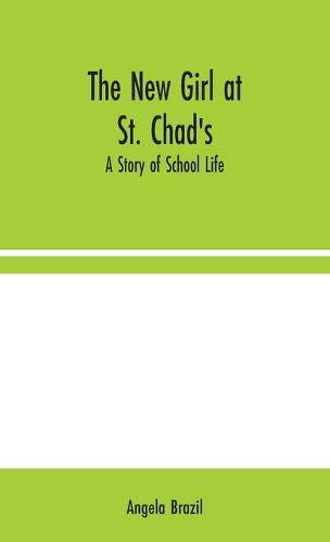 The New Girl at St. Chad's: A Story of School Life (Hardback)