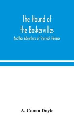 The hound of the Baskervilles: another adventure of Sherlock Holmes (Hardback)