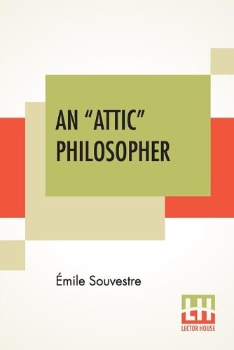 An "Attic" Philosopher: (Un Philosophe Sous Les Toits) With A Preface By Joseph Bertrand, Of The French Academy (Paperback)