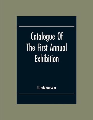 Catalogue Of The First Annual Exhibition Of The Society Of Independent Artists (Incorporated) Grand Central Palace From April 10Th To May 6Th. Inclusive (Paperback)