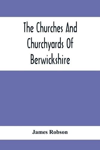 The Churches And Churchyards Of Berwickshire (Paperback)
